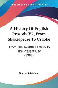 A History Of English Prosody V2, From Shakespeare To Crabbe - George Saintsbury