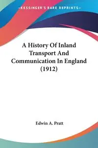 A History Of Inland Transport And Communication In England (1912) - Edwin A. Pratt