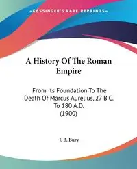 A History Of The Roman Empire - Bury J. B.