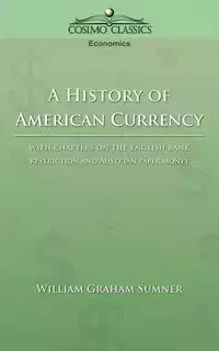 A History of American Currency - William Graham Sumner