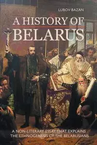 A History of Belarus - Bazan Lubov