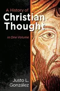 A History of Christian Thought in One Volume - Gonzalez Justo L.