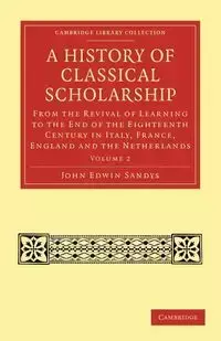 A History of Classical Scholarship - Volume 2 - John Edwin Sandys