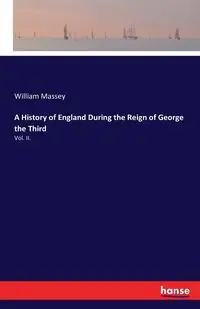 A History of England During the Reign of George the Third - William Massey