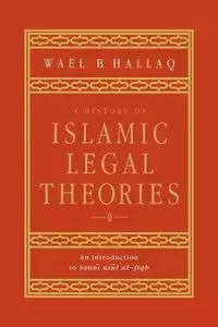 A History of Islamic Legal Theories - Hallaq Wael B.