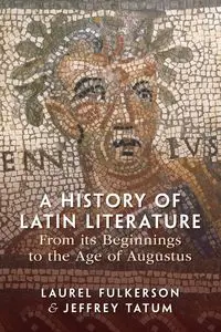 A History of Latin Literature from its Beginnings to the Age of Augustus - Laurel Fulkerson