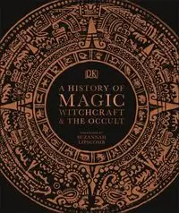 A History of Magic, Witchcraft and the Occult - Lipscomb Suzannah