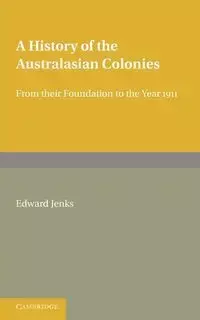 A History of the Australasian Colonies - Edward Jenks