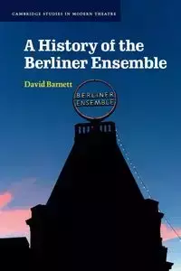 A History of the Berliner Ensemble - David Barnett