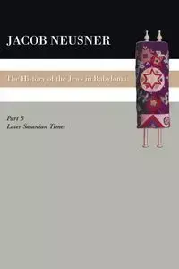 A History of the Jews in Babylonia, Part V - Jacob Neusner