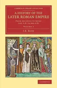 A History of the Later Roman Empire - Volume             2 - Bury J.B.