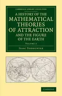 A History of the Mathematical Theories of Attraction and the Figure             of the Earth - Volume 2 - Isaac Todhunter