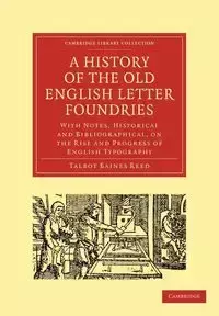 A History of the Old English Letter Foundries - Reed Talbot Baines