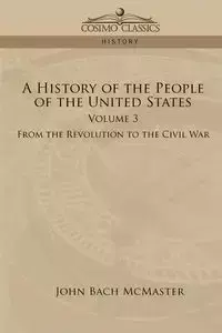 A History of the People of the United States - John McMaster Bach - 2006