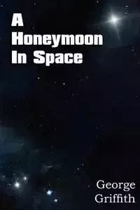 A Honeymoon in Space - George Griffith