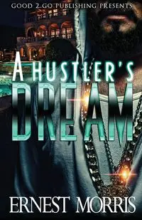 A Hustler's Dream - Morris Ernest