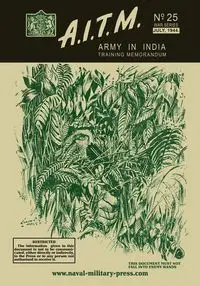 A.I.T.M., Army in India Training Memorandum No. 25, War Series, July, 1944 - India GHQ