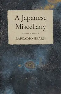 A Japanese Miscellany - Hearn Lafcadio