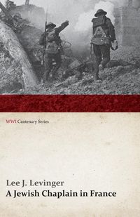 A Jewish Chaplain in France (WWI Centenary Series) - Levinger Lee J.