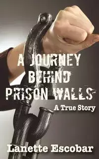 A Journey Behind Prison Walls - Lanette Escobar