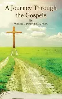 A Journey Through The Gospels - Perry William L