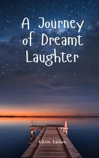 A Journey of Dreamt Laughter - Kaldaru Kätriin