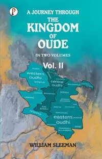 A Journey through the Kingdom of Oude, Volumes II - William Sleeman