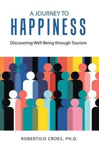 A Journey to Happiness - Croes Ph.D. Robertico