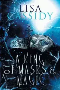 A King of Masks and Magic - Cassidy Lisa