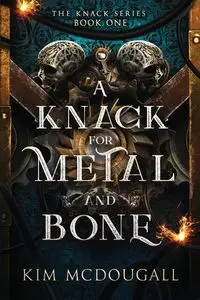 A Knack for Metal and Bone - Kim McDougall