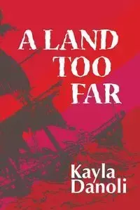 A Land Too Far - Kayla Danoli