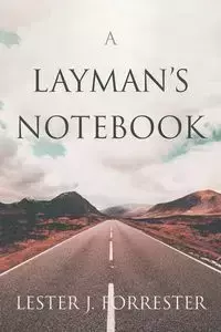 A Layman's Notebook - Lester J. Forrester