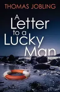 A Letter to a Lucky Man - Thomas Jobling