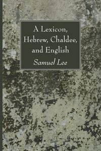 A Lexicon, Hebrew, Chaldee, and English - Lee Samuel