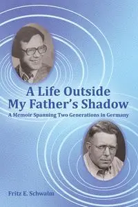 A Life Outside My Father's Shadow - Fritz E. Schwalm