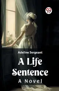 A Life Sentence A Novel - Adeline Sergeant