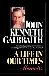 A Life in Our Times - John Kenneth Galbraith