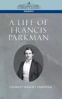 A Life of Francis Parkman - Charles Farnham