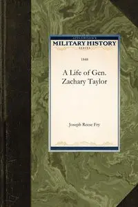 A Life of Gen. Zachary Taylor - Joseph Reese Fry Reese Fry