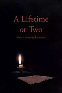 A Lifetime or Two - Lawrence Nancy Kennedy