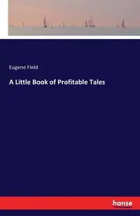 A Little Book of Profitable Tales - Eugene Field