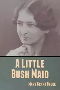 A Little Bush Maid - Bruce Mary Grant