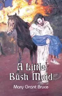 A Little Bush Maid - Bruce Mary Grant