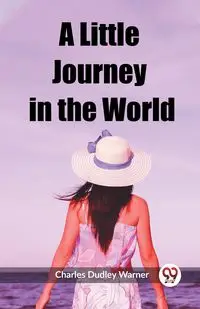 A Little Journey in the World - Warner Charles Dudley