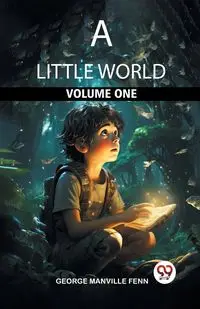 A Little World Volume One - George Fenn Manville