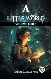 A Little World Volume Three - George Fenn Manville