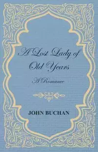 A Lost Lady of Old Years - John Buchan