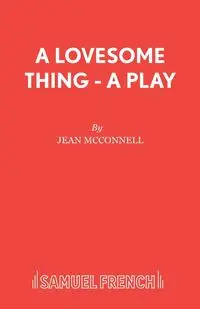 A Lovesome Thing - A Play - Jean McConnell