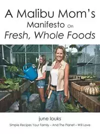 A Malibu Mom's Manifesto on Fresh, Whole Foods - June Louks