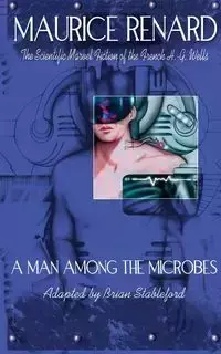 A Man Among the Microbes - Maurice Renard